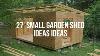27 Small Garden Shed Ideas Ideas