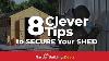8 Clever Tips To Secure Your Shed Life And Safety Hack To Protect Your Garden Buildings