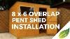 8 X 6 Overlap Pent Shed Installation