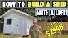 How To Build A Shed 12x12 With A Loft