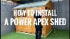 How To Install A Power Apex Garden Shed Power Sheds Apex Installation Video